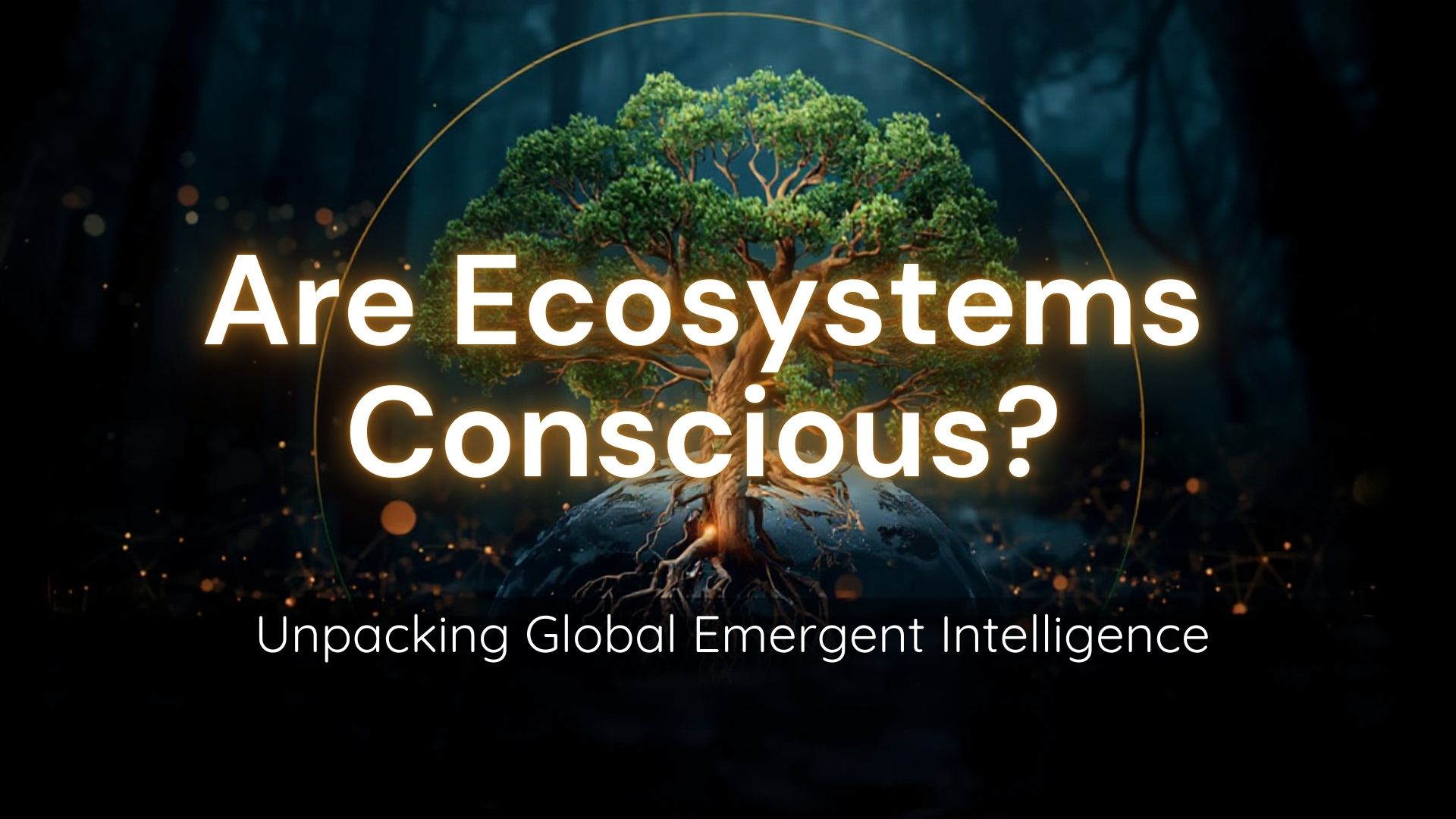 Read more about the article Are Ecosystems Conscious? Unpacking Global Emergent Intelligence