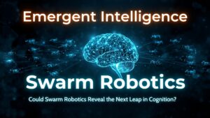 Read more about the article Emergent Intelligence: Could Swarm Robotics Reveal the Next Leap in Cognition?